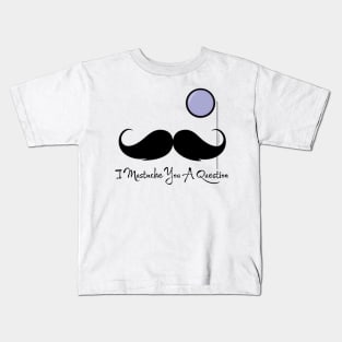 I Mustache You A Question Kids T-Shirt